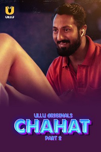 Chahat (2023) S01 Part 2 Hindi ULLU Originals Full Movie